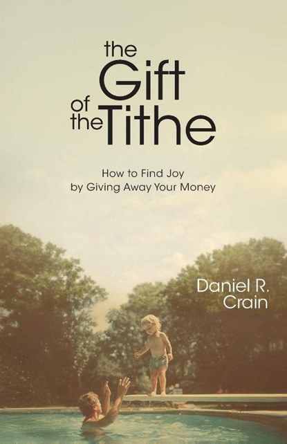 The Gift of the Tithe, Daniel R. Crain - Paperback - 9781963265828