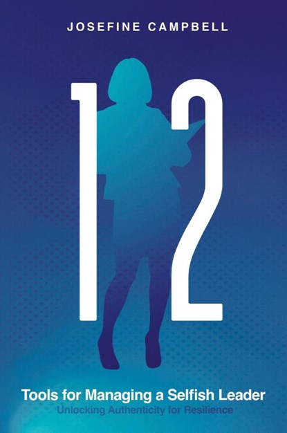 12 Tools for Managing a Selfish Leader, Josefine Campbell - Paperback - 9781963271232