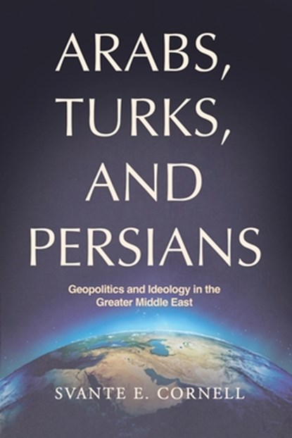 Arabs, Turks, and Persians, Svante E. Cornell - Paperback - 9781963271454