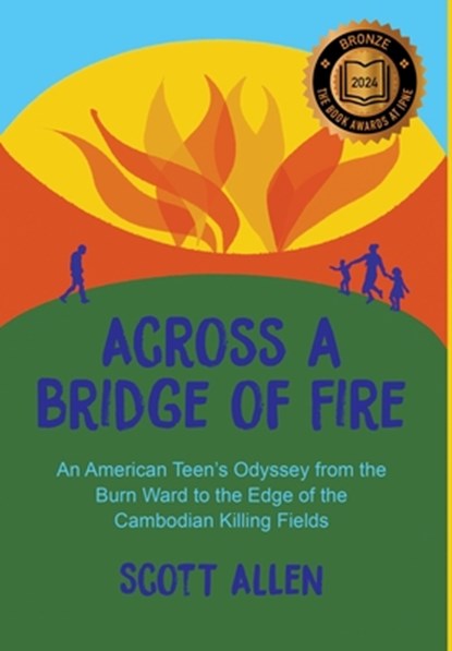 Across a Bridge of Fire: An American Teen's Odyssey from the Burn Ward to the Edge of the Cambodian Killing Fields, Scott Allen - Gebonden - 9781963296266
