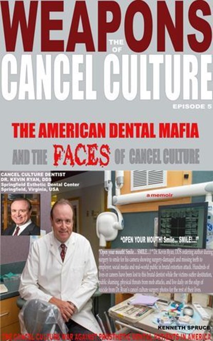The Weapons of Cancel Culture: The American Dental Mafia and the Faces of Cancel Culture, Kenneth Spruce - Ebook - 9781963312157