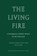 The Living Fire, Dana Gioia ; Sarah Cortez - Paperback - 9781963319972