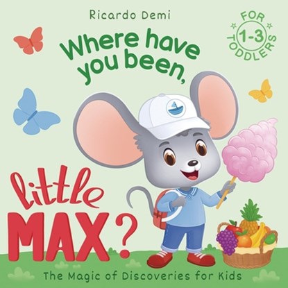 Where Have You Been, Little Max?: Bedtime Stories for Toddlers 1-3 Years Old, Ricardo Demi - Paperback - 9781963328585