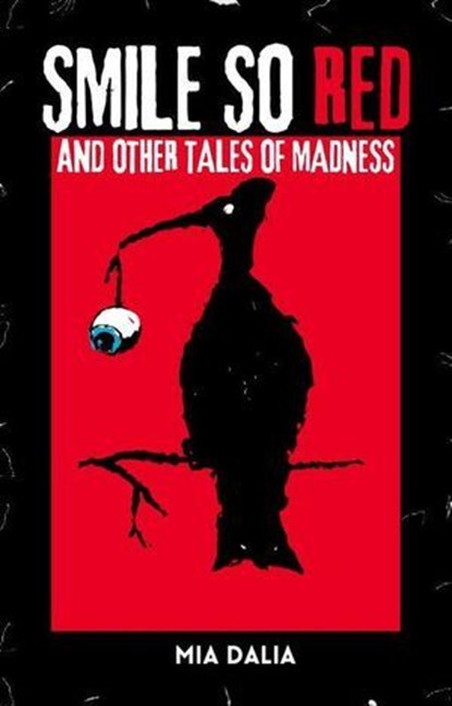 Smile So Red and Other Tales of Madness, Mia Dalia - Ebook - 9781963355307