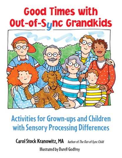 Good Times with Out-Of-Sync Grandkids: Activities for Grown-Ups and Children with Sensory Processing Differences, Carol Stock Kranowitz - Paperback - 9781963367164