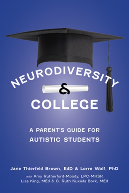 Neurodiversity and College: A Parent's Guide for Autistic Students, Jane Thierfeld Brown - Paperback - 9781963367188