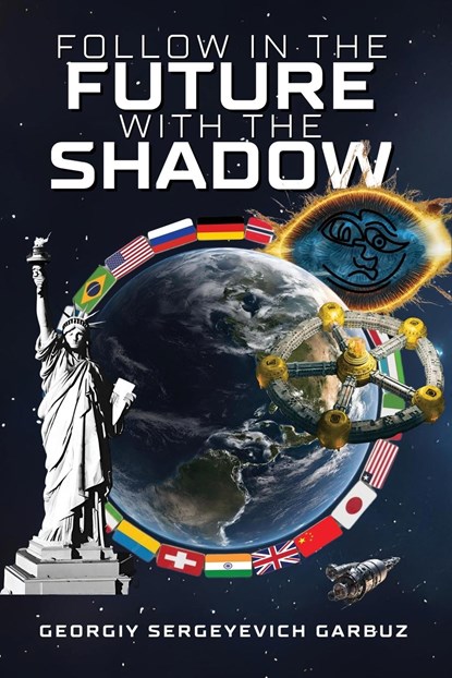 Follow In The Future With The Shadow, Georgiy Sergeyevich Garbuz - Paperback - 9781963380057