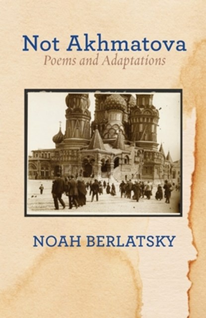 Not Akhmatova, Noah Berlatsky - Paperback - 9781963475296