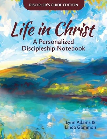 Life in Christ: Life in Christ: A Personalized Discipleship Notebook - Discipler's Guide Edition, Lynn Adams - Paperback - 9781963542035