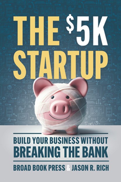 The $5K Startup, Broad Book Press ; Jason R. Rich - Paperback - 9781963549102