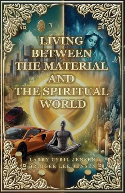 Living Between Material and Spiritual Worlds, Larry Cyril Jensen ; Bridger Lee Jensen - Paperback - 9781963565836