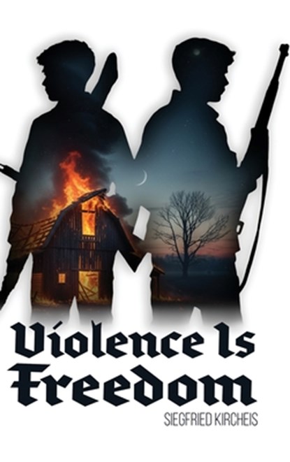 Violence is Freedom, Siegfried Kircheis - Gebonden - 9781963591231