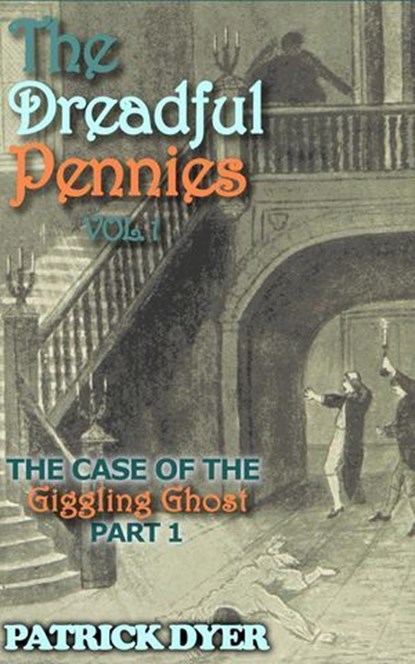 The Dreadful Pennies: The Case of the Giggling Ghost Part 1, Patrick Dyer - Ebook - 9781963624014