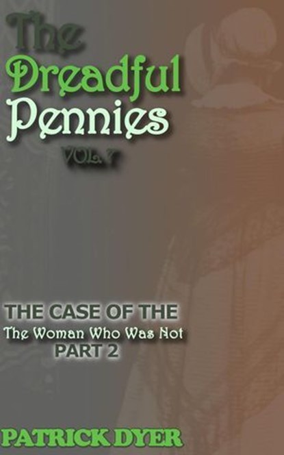 The Dreadful Pennies: The Case of the Woman Who Was Not Part 2, Patrick Dyer - Ebook - 9781963624199