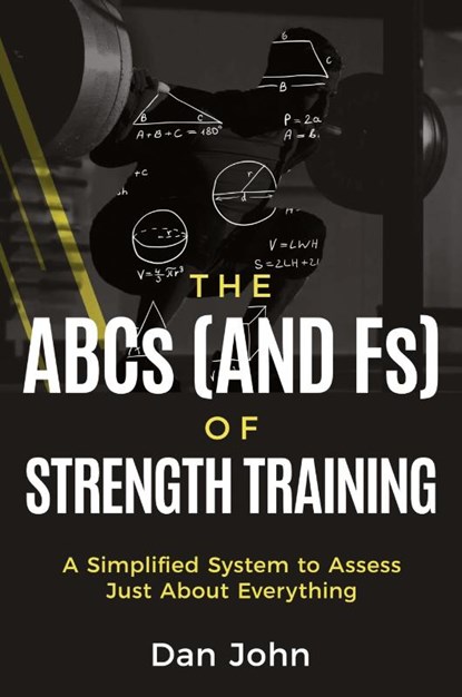 The ABCs (and Fs) of Strength Training, Dan John - Paperback - 9781963675085