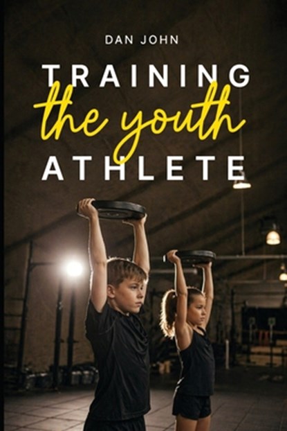 Training the Youth Athlete, Dan John - Paperback - 9781963675191