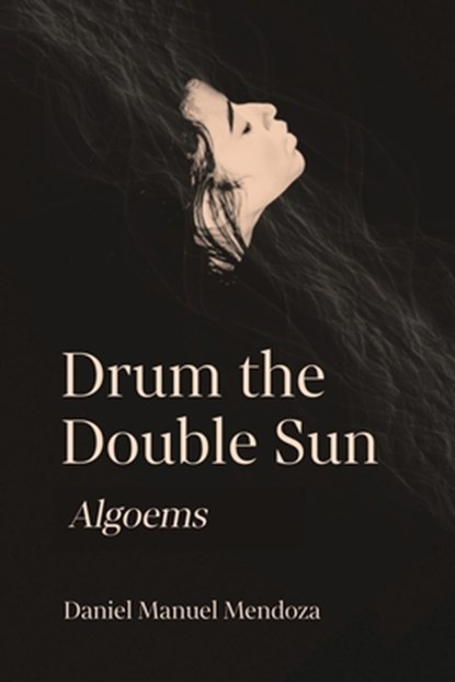 Drum the Double Sun, Daniel Manuel Mendoza - Paperback - 9781963695199