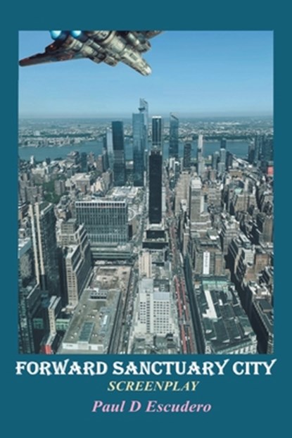 Forward Sanctuary: Screenplay, Paul D. Escudero - Paperback - 9781963718911