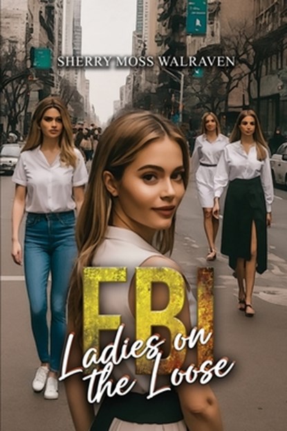 FBI Ladies on the Loose, Sherry Moss Walraven - Paperback - 9781963735987