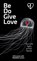 Be Do Give Love, Erik Larson - Gebonden - 9781963770025