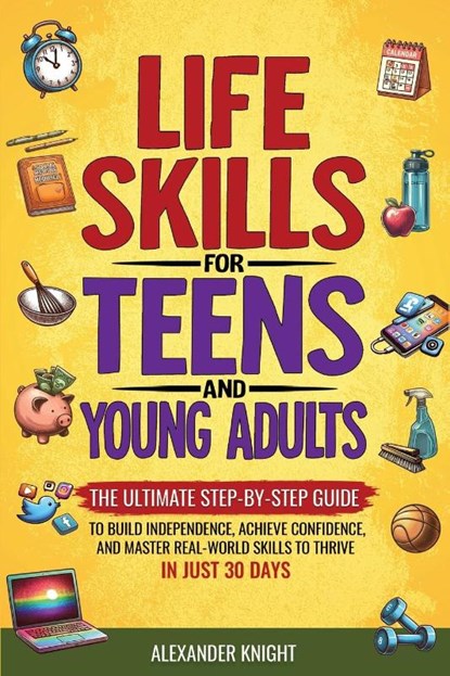 LIFE SKILLS FOR TEENS AND YOUNG ADULTS, Alexander Knight - Paperback - 9781963784039