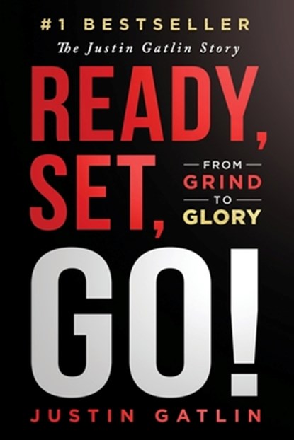 Ready, Set, Go!: From Grind To Glory: The Justin Gatlin Story, Justin Gatlin - Paperback - 9781963793628