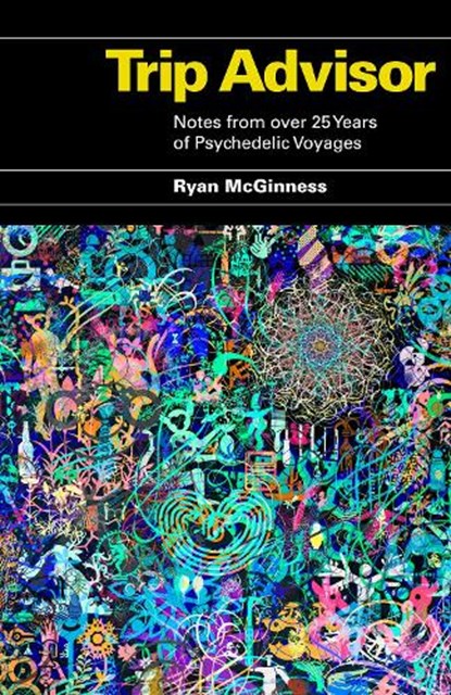 Trip Advisor: Notes from over 25 years of Psychedelic Voyages, Ryan McGinness - Paperback - 9781963814224