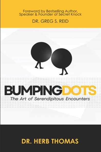 Bumping Dots: The Art of Serendipitous Encounters, Greg S. Reid - Paperback - 9781963820003