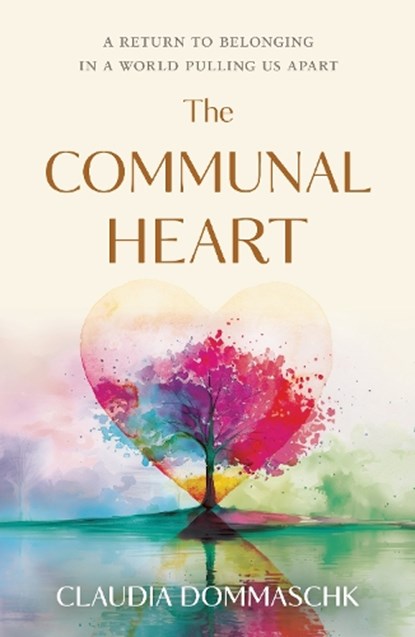 The Communal Heart, Claudia Dommaschk - Gebonden - 9781963827460