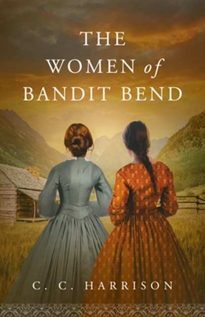 The Women of Bandit Bend, C. C. Harrison - Paperback - 9781963832167