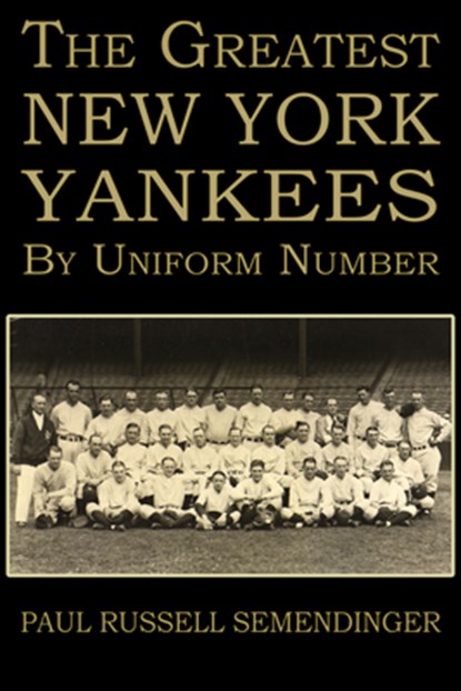 The Greatest New York Yankees by Uniform Number, Paul Russell Semendinger - Paperback - 9781963832396