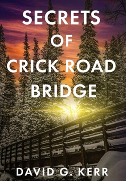 Secrets of Crick Road Bridge, David G. Kerr - Gebonden - 9781963844177