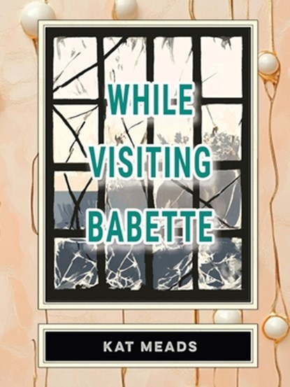 While Visiting Babette, Kat Meads - Paperback - 9781963846249