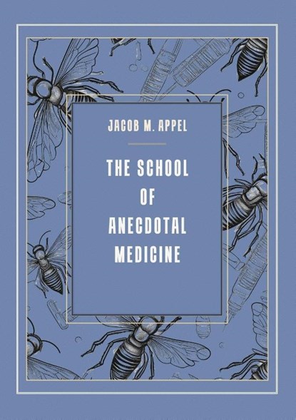 The School of Anecdotal Medicine, Jacob M. Appel - Paperback - 9781963846362