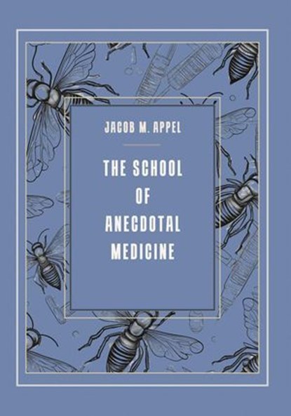 The School of Anecdotal Medicine, Jacob M. Appel - Ebook - 9781963846379