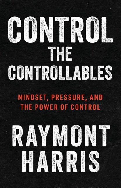 Control the Controllables, Raymont Harris - Paperback - 9781963874686