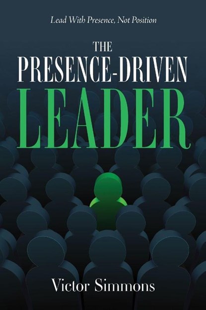 The Presence-Driven Leader, Victor Simmons - Paperback - 9781963874792