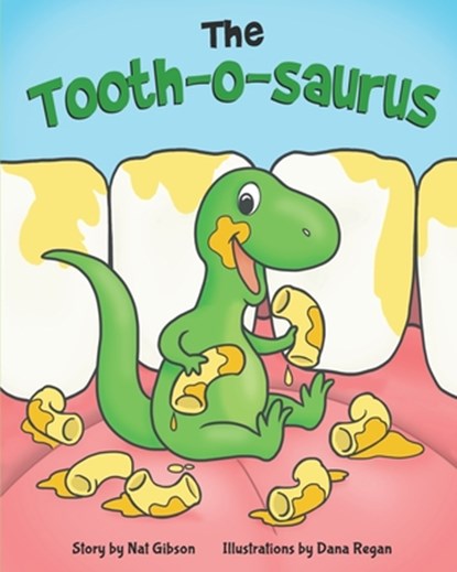 The Tooth-o-saurus: A Dino-Mite Book About Brushing Teeth and Going to the Dentist for Toddlers and Kids, Dana Regan - Paperback - 9781963891102