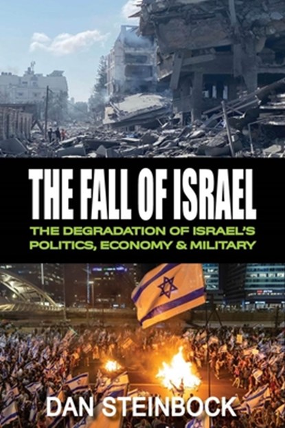 The Fall of Israel: The Degradation of Israel's Politics, Economy & Military, Dan Steinbock - Paperback - 9781963892000