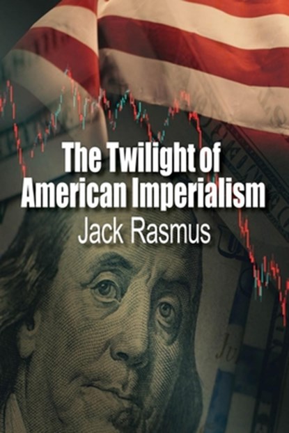 The Twilight of American Imperialism, Jack Rasmus - Paperback - 9781963892147
