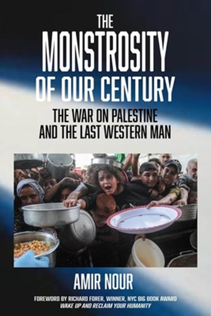 The Monstrosity of Our Century: The War on Palestine and the Last Western Man, Amir Nour - Paperback - 9781963892284