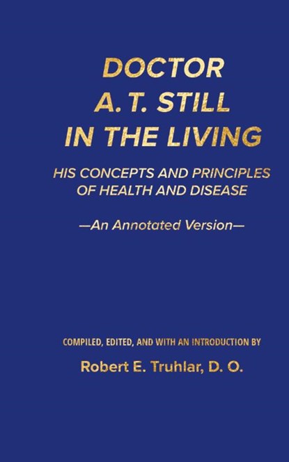 Doctor A. T. Still in the Living - An Annotated Version, Robert E. Truhlar - Gebonden - 9781963899122