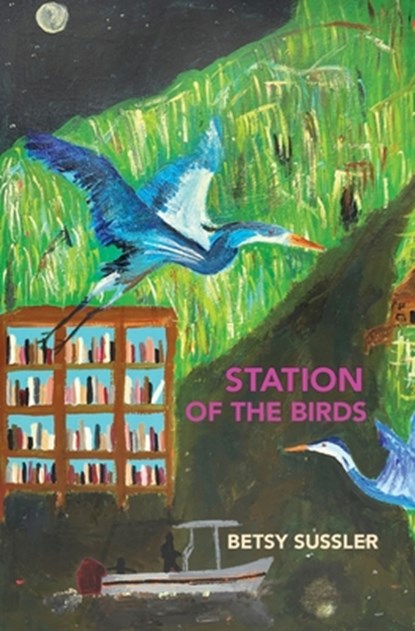 Station of the Birds, Betsy Sussler - Paperback - 9781963908879