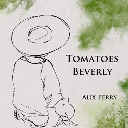 Tomatoes Beverly, Alix Perry - Paperback - 9781963943122