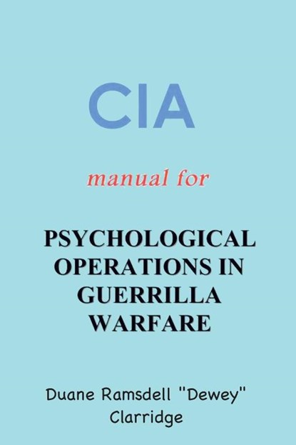 CIA Manual For Psychological Operations in Guerrilla Warfare, Duane Ramsdell "Dewey" Clarridge - Gebonden - 9781963956214
