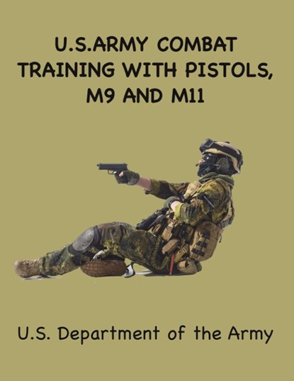 US Army Combat Training with Pistols, United States Army - Paperback - 9781963956276