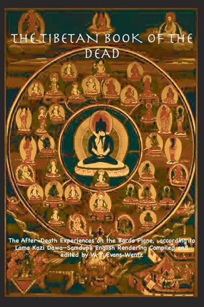 THE TIBETAN BOOK OF THE DEAD OR The After-Death Experiences on the Bardo Plane, according to L¿ma Kazi Dawa-Samdup's English Rendering, Walter Yeeling Evans-Wentz - Paperback - 9781963956863