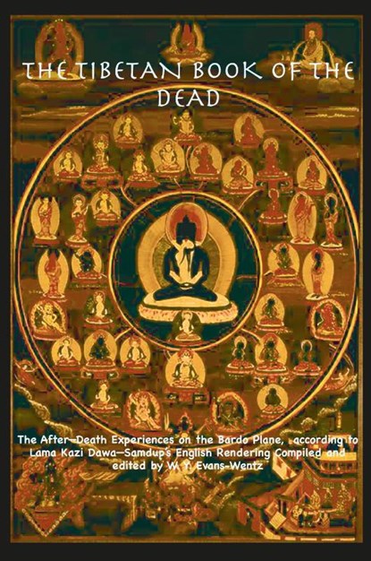 THE TIBETAN BOOK OF THE DEAD OR The After-Death Experiences on the Bardo Plane, according to L¿ma Kazi Dawa-Samdup's English Rendering, Walter Yeeling Evans-Wentz - Paperback - 9781963956863