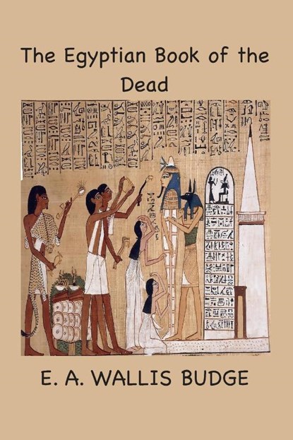 The Egyptian Book of the Dead, E. A. Wallis Budge - Paperback - 9781963956931