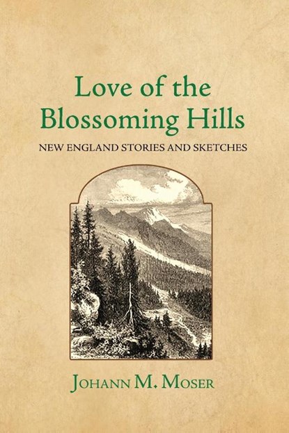 Love of the Blossoming Hills, Johann M. Moser - Paperback - 9781964001012